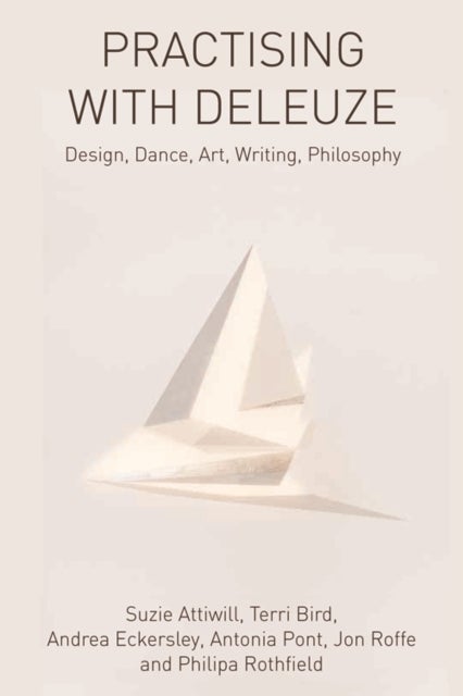 Practising with Deleuze - Design, Dance, Art, Writing, Philosophy