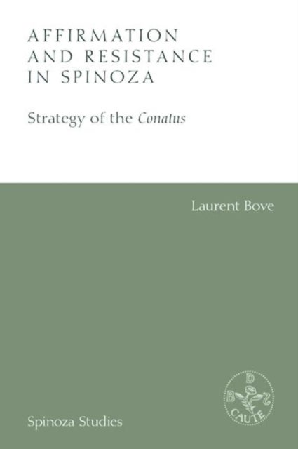 Affirmation and Resistance in Spinoza - The Strategy of the Conatus