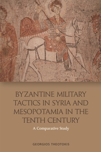 Byzantine Military Tactics in Syria and Mesopotamia in the Tenth Century - A Comparative Study