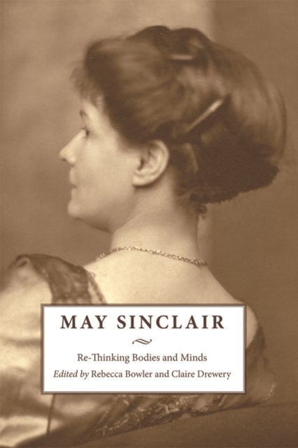 May Sinclair - Re-Thinking Bodies and Minds