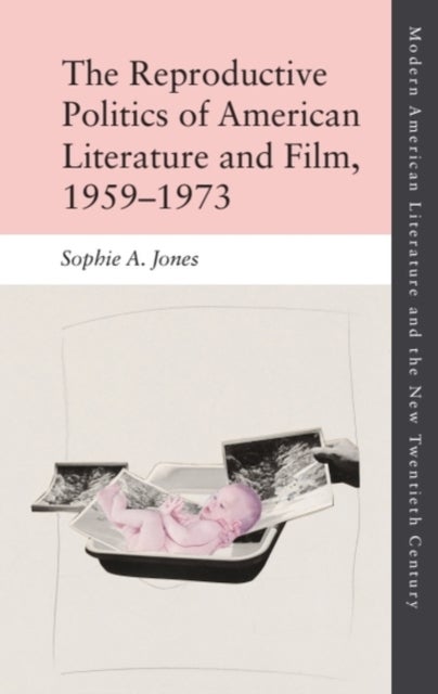 The Reproductive Politics of American Literature and Film, 1959–1973