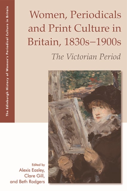 Women, Periodicals and Print Culture in Britain, 1830s–1900s - The Victorian Period