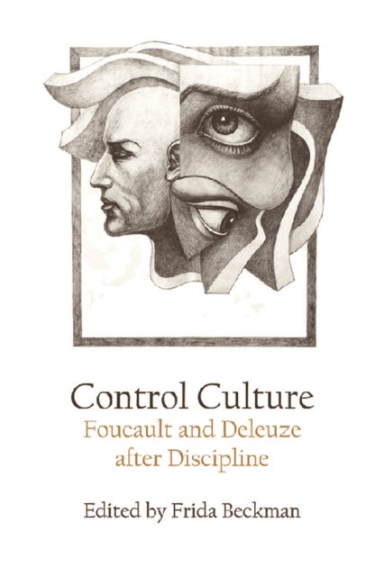 Control Culture - Foucault and Deleuze after Discipline