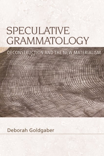 Speculative Grammatology - Deconstruction and the New Materialism