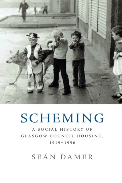 Scheming - A Social History of Glasgow Council Housing, 1919-1956