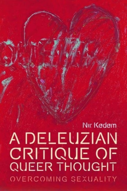 A Deleuzian Critique of Queer Thought - Overcoming Sexuality