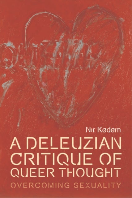 A Deleuzian Critique of Queer Thought - Overcoming Sexuality