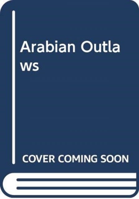 Arabian Outlaws - Memory and Myth in the Making of Pre-Islam
