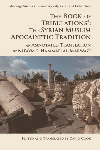 'The Book of Tribulations': The Syrian Muslim Apocalyptic Tradition - An Annotated Translation by Nu'aym b. Hammad al-Marwazi