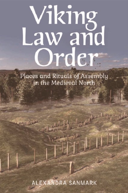 Viking Law and Order - Places and Rituals of Assembly in the Medieval North