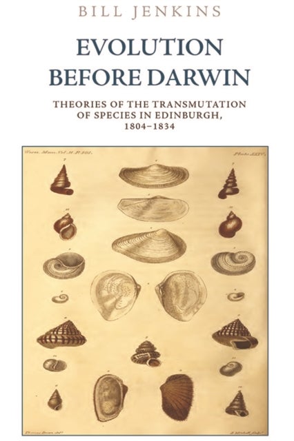 Evolution Before Darwin - Theories of the Transmutation of Species in Edinburgh, 1804–1834