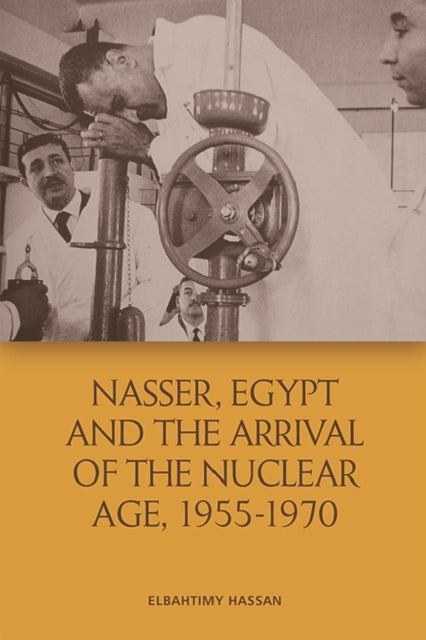 Nasser, Egypt and the Arrival of the Nuclear Age, 1955-1970