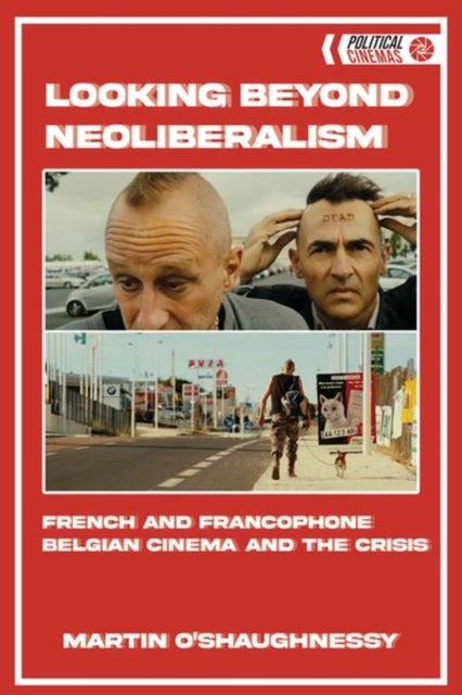 Looking Beyond Neoliberalism - French and Francophone Belgian Cinema and the Crisis