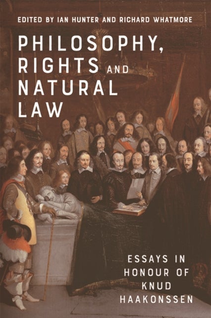 Philosophy, Rights and Natural Law - Essays in Honour of Knud Haakonssen