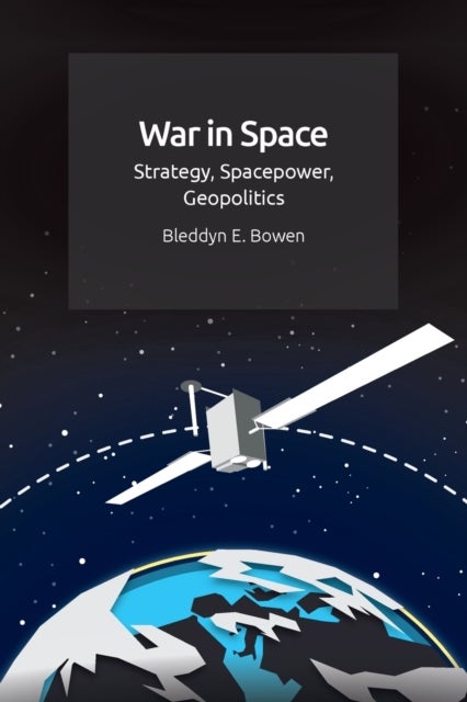 War in Space - Strategy, Spacepower, Geopolitics