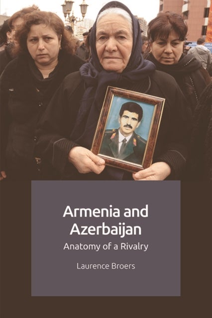 Armenia and Azerbaijan - Anatomy of a Rivalry