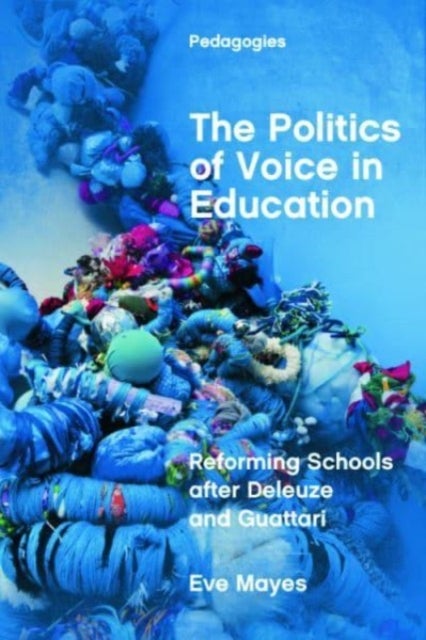 The Politics of Voice in Education - Reforming Schools after Deleuze and Guattari