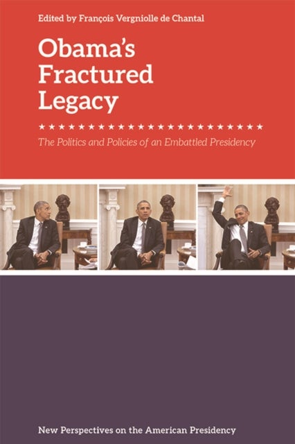 Obama’s Fractured Legacy - The Politics and Policies of an Embattled Presidency