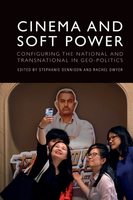 Cinema and Soft Power - Configuring the National and Transnational in Geo-politics
