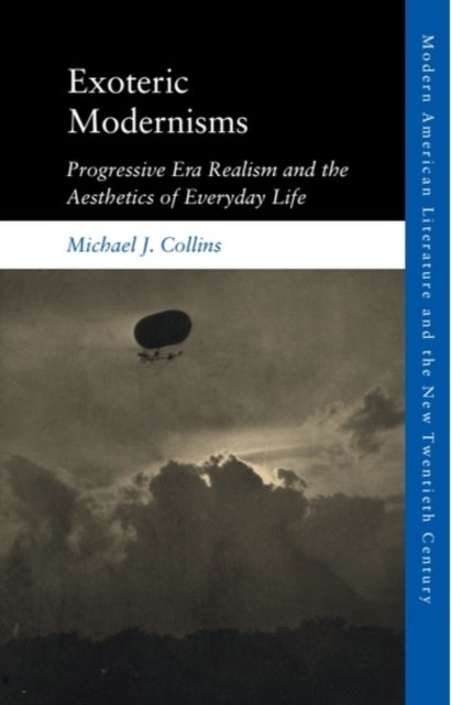 Exoteric Modernisms - Progressive Era Realism and the Aesthetics of Everyday Life