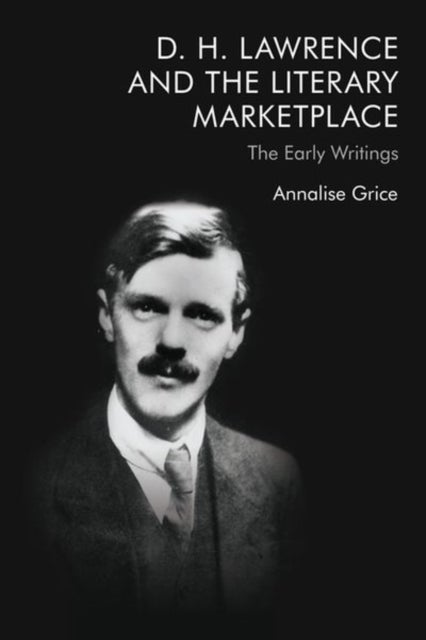 D. H. Lawrence and the Literary Marketplace - The Early Writings