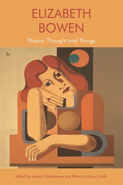 Elizabeth Bowen - Theory, Thought and Things