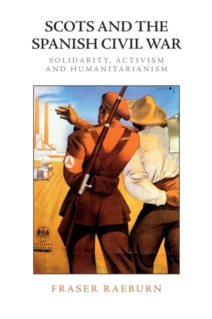Scots and the Spanish Civil War - Solidarity, Activism and Humanitarianism