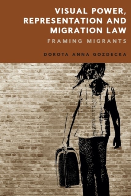 Visual Power, Representation and Migration Law - Framing Migrants