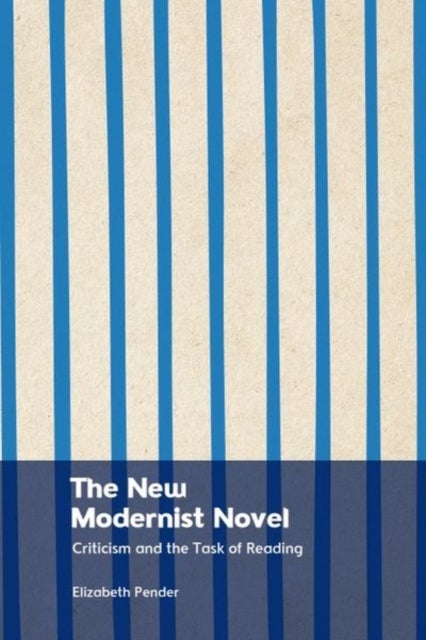 The New Modernist Novel - Criticism and the Task of Reading
