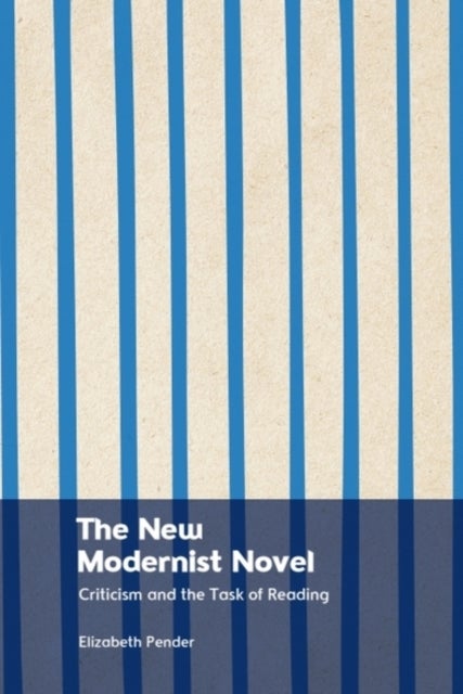 The New Modernist Novel - Criticism and the Task of Reading