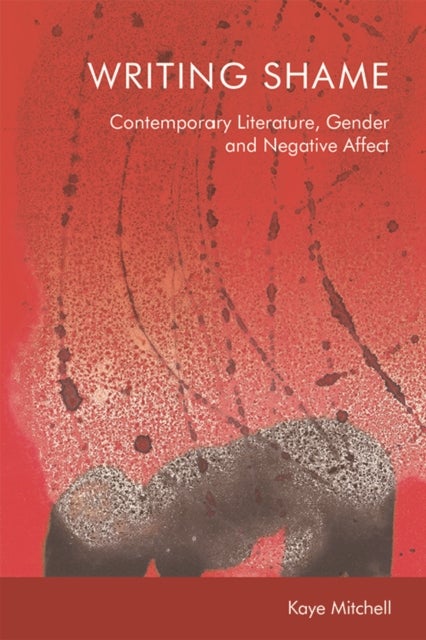 Writing Shame - Gender, Contemporary Literature and Negative Affect