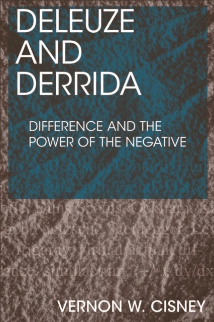 Deleuze and Derrida - Difference and the Power of the Negative