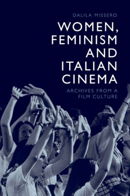 Women, Feminism and Italian Cinema - Archives from a Film Culture