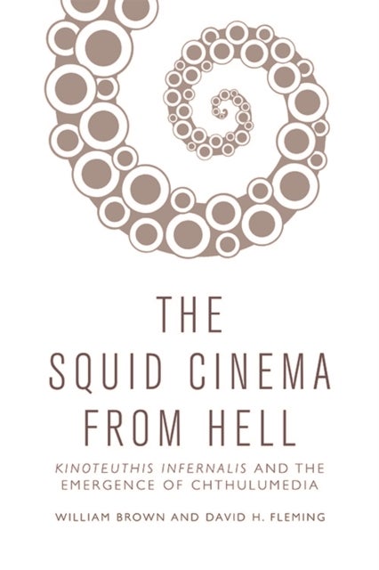 The Squid Cinema From Hell - Kinoteuthis Infernalis and the Emergence of Chthulumedia