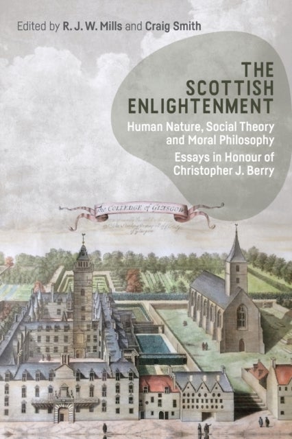The Scottish Enlightenment - Human Nature, Social Theory and Moral Philosophy: Essays in Honour of Christopher J. Berry