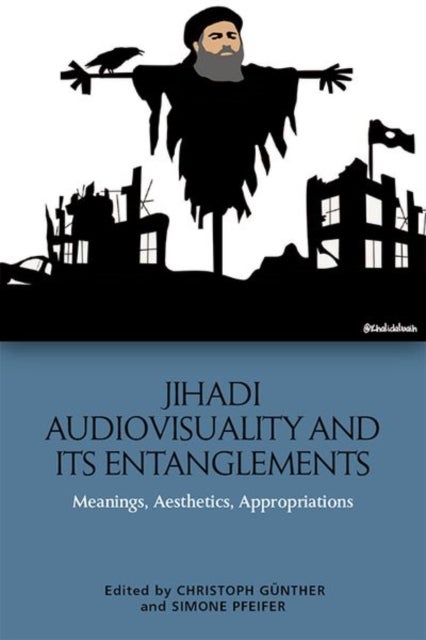 Jihadi Audiovisuality and its Entanglements - Meanings, Aesthetics, Appropriations