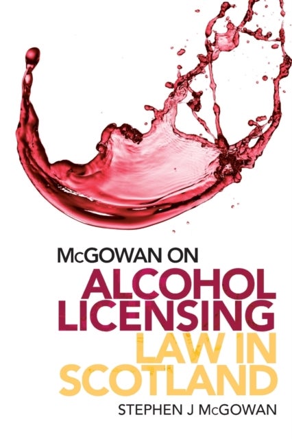 McGowan on Alcohol Licensing Law in Scotland - A Practical Guide