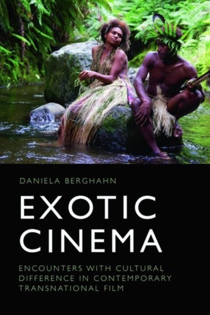 Exotic Cinema - Encounters with Cultural Difference in Contemporary Transnational Film