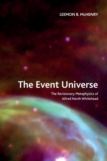 The Event Universe - The Revisionary Metaphysics of Alfred North Whitehead