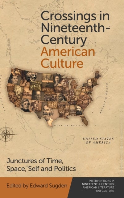 Crossings in Nineteenth-Century American Culture - Junctures of Time, Space, Self and Politics