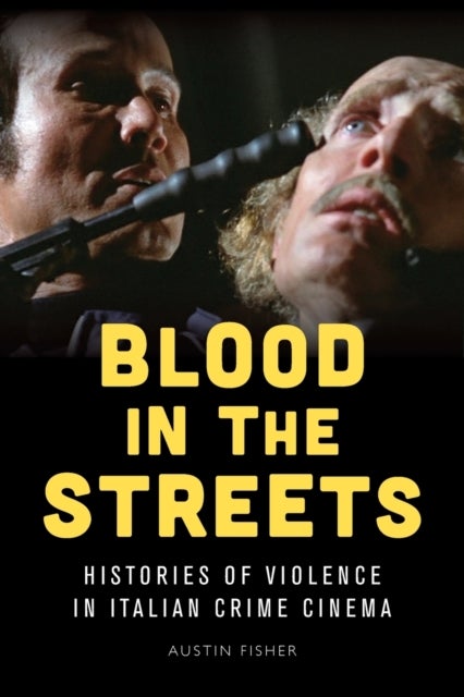Blood in the Streets - Histories of Violence in Italian Crime Cinema