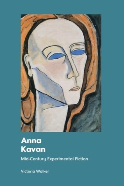 Anna Kavan - Mid-Century Experimental Fiction
