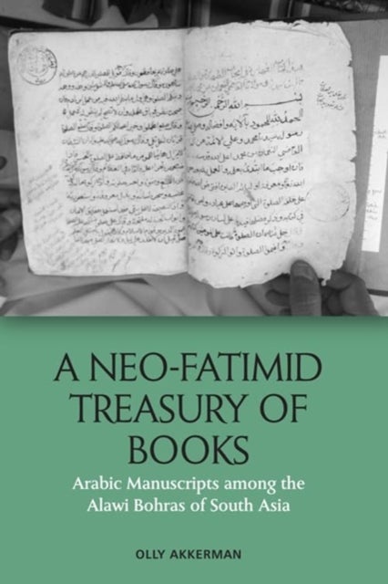 A Neo-Fatimid Treasury of Books - Arabic Manuscripts among the Alawi Bohras of South Asia