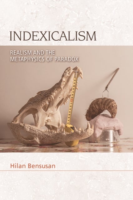 Indexicalism - Realism and the Metaphysics of Paradox