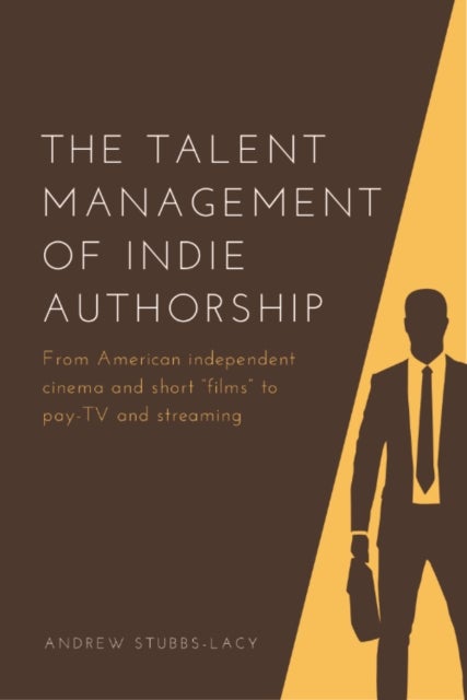 The Talent Management of Indie Authorship - From American independent cinema and short “films” to pay-TV and streaming
