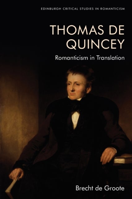 Thomas De Quincey, Dark Interpreter - Romanticism in Translation
