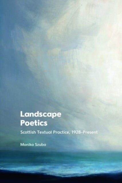 Landscape Poetics - Scottish Textual Practice 1928–Present