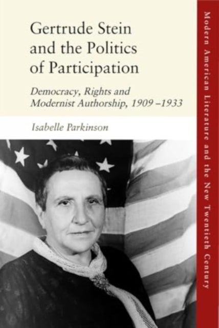 Gertrude Stein and the Politics of Participation - Democracy, Rights and Modernist Authorship, 1909–1933