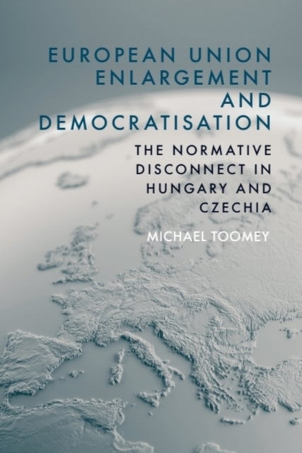 European Union Enlargement and Democratisation - The Normative Disconnect in Hungary and Czechia