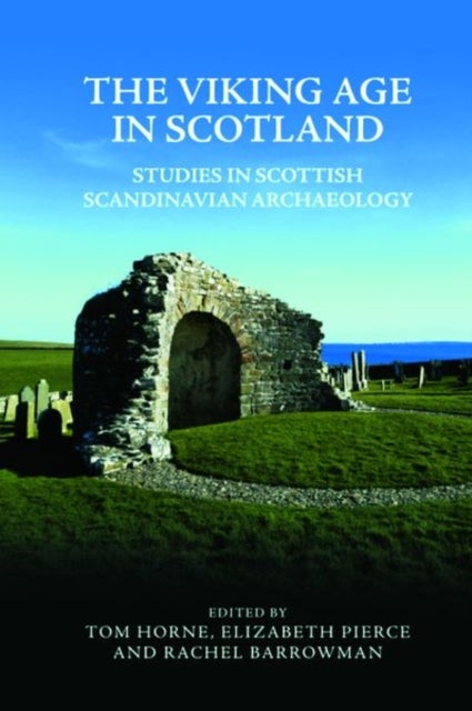 The Viking Age in Scotland - Studies in Scottish Scandinavian Archaeology